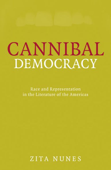 Cannibal Democracy: Race and Representation in the Literature of the Americas