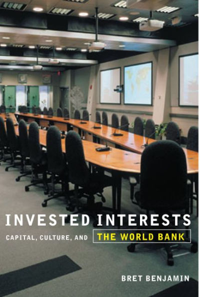 Invested Interests: Capital, Culture, and the World Bank