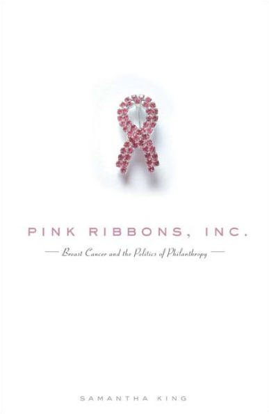 Pink Ribbons, Inc.: Breast Cancer and the Politics of Philanthropy