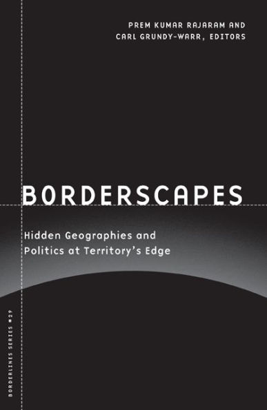 Borderscapes: Hidden Geographies and Politics at Territory's Edge