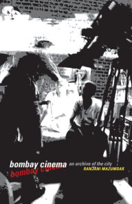 Title: Bombay Cinema: An Archive of the City, Author: Ranjani Mazumdar