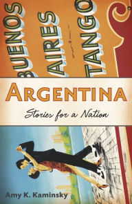 Title: Argentina: Stories for a Nation, Author: Amy K. Kaminsky