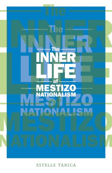 The Inner Life of Mestizo Nationalism