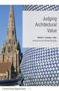 Title: Judging Architectural Value: A Harvard Design Magazine Reader, Author: William S. Saunders