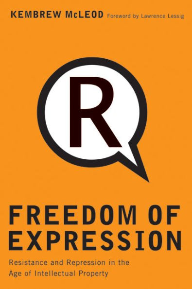 Freedom of Expression: Resistance and Repression in the Age of Intellectual Property