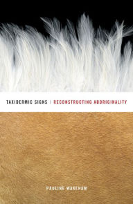 Title: Taxidermic Signs: Reconstructing Aboriginality, Author: Pauline Wakeham