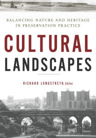 Title: Cultural Landscapes: Balancing Nature and Heritage in Preservation Practice, Author: Richard Longstreth