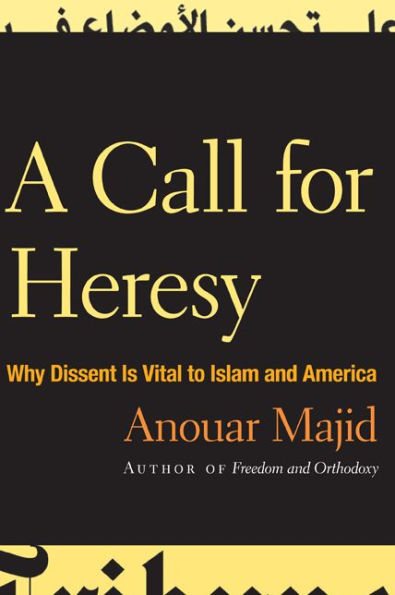 A Call for Heresy: Why Dissent Is Vital to Islam and America