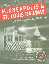 Title: The Minneapolis & St. Louis Railway: A Photographic History, Author: Don L. Hofsommer