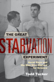 Title: The Great Starvation Experiment: Ancel Keys and the Men Who Starved for Science, Author: Todd Tucker