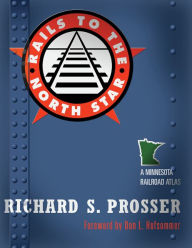 Title: Rails to the North Star: A Minnesota Railroad Atlas, Author: Richard S. Prosser