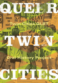 Title: Queer Twin Cities, Author: Twin Cities GLBT Oral History Project