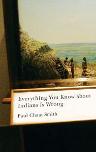 Title: Everything You Know about Indians Is Wrong, Author: Paul Chaat Smith