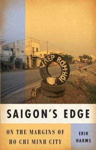 Title: Saigon's Edge: On the Margins of Ho Chi Minh City, Author: Erik Harms