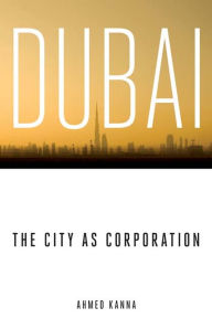 Title: Dubai, the City as Corporation, Author: Ahmed Kanna
