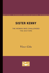 Title: Sister Kenny: The Woman Who Challenged the Doctors, Author: Victor Cohn