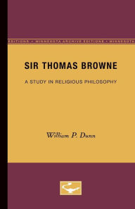 Title: Sir Thomas Browne: A Study in Religious Philosophy, Author: William P. Dunn