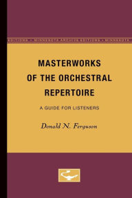 Title: Masterworks of the Orchestral Repertoire: A Guide for Listeners, Author: Donald N. Ferguson