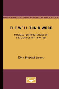Title: The Well-Tun'd Word: Musical Interpretations of English Poetry, 1597-1651, Author: Elise Bickford Jorgens