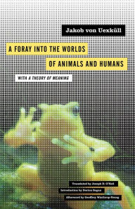 Title: A Foray into the Worlds of Animals and Humans: with A Theory of Meaning, Author: Jakob von Uexküll