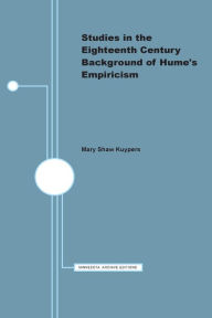 Title: Studies in the Eighteenth Century Background of Hume's Empiricism, Author: Mary Shaw Kuypers