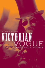 Title: Victorian Vogue: British Novels on Screen, Author: Dianne F. Sadoff