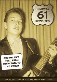 Title: Highway 61 Revisited: Bob Dylan's Road from Minnesota to the World, Author: Colleen J. Sheehy