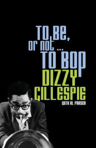 Title: To Be, or Not . . . to Bop, Author: Dizzy Gillespie