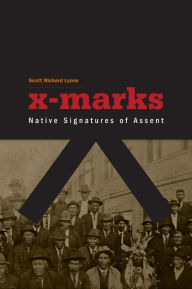 Title: X-Marks: Native Signatures of Assent, Author: Scott Richard Lyons