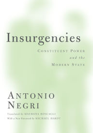 Title: Insurgencies: Constituent Power and the Modern State, Author: Antonio Negri