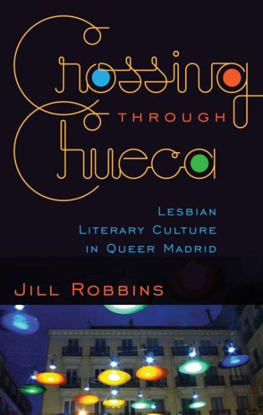 Crossing through Chueca: Lesbian Literary Culture in Queer Madrid