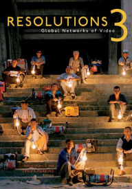 Title: Resolutions 3: Global Networks of Video, Author: Ming-Yuen S. Ma