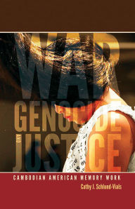 Title: War, Genocide, and Justice: Cambodian American Memory Work, Author: Cathy J. Schlund-Vials