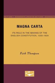 Title: Magna Carta: Its Role in the Making of the English Constitution, 1300-1629, Author: Faith Thompson