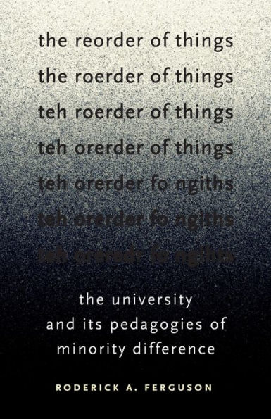 The Reorder of Things: The University and Its Pedagogies of Minority Difference