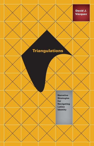 Triangulations: Narrative Strategies for Navigating Latino Identity