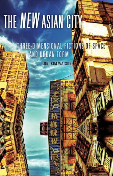 The New Asian City: Three-Dimensional Fictions of Space and Urban Form