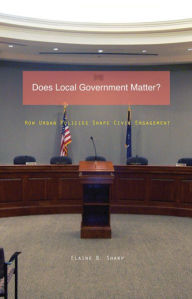 Title: Does Local Government Matter?: How Urban Policies Shape Civic Engagement, Author: Elaine B. Sharp