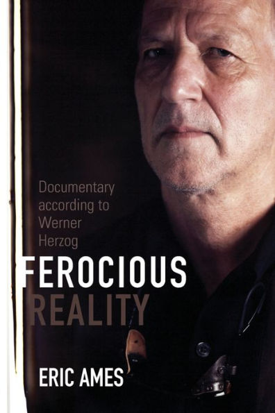 Ferocious Reality: Documentary according to Werner Herzog