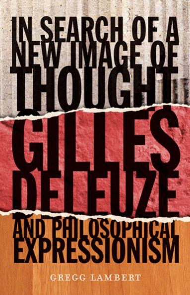 In Search of a New Image of Thought: Gilles Deleuze and Philosophical Expressionism