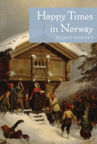 Title: Happy Times in Norway, Author: Sigrid Undset