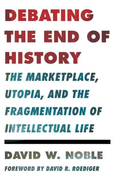 Debating the End of History: Marketplace, Utopia, and Fragmentation Intellectual Life