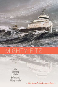 Title: Mighty Fitz: The Sinking of the Edmund Fitzgerald, Author: Michael Schumacher
