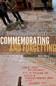 Title: Commemorating and Forgetting: Challenges for the New South Africa, Author: Martin J. Murray