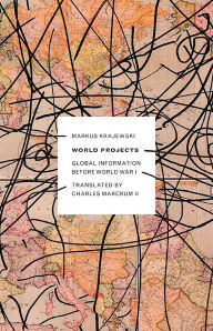 Title: World Projects: Global Information before World War I, Author: Markus Krajewski