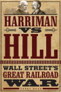 Harriman vs. Hill: Wall Street's Great Railroad War