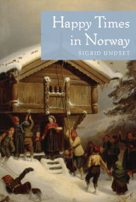 Title: Happy Times in Norway, Author: Sigrid Undset