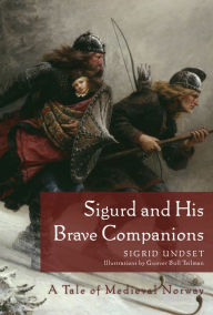Title: Sigurd and His Brave Companions: A Tale of Medieval Norway, Author: Sigrid Undset