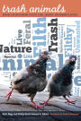 Trash Animals: How We Live with Nature's Filthy, Feral, Invasive, and Unwanted Species