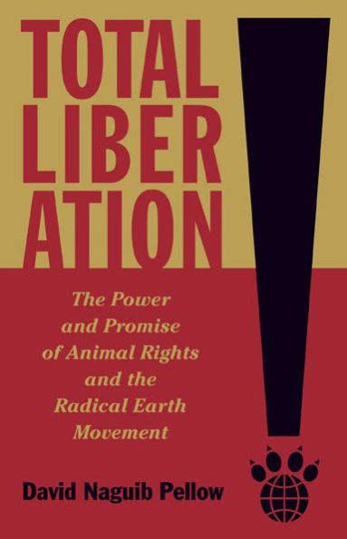 Total Liberation: the Power and Promise of Animal Rights Radical Earth Movement
